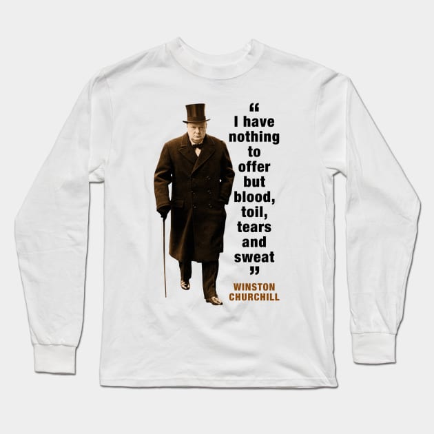 Winston Churchill Quotes: I Have Nothing To Offer But Blood, Toil, Tears And Sweat Long Sleeve T-Shirt by PLAYDIGITAL2020